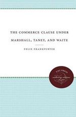 The Commerce Clause under Marshall, Taney, and Waite