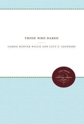 Those Who Dared - Carrie Hunter Willis,Lucy S. Saunders - cover