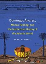 Domingos Alvares, African Healing, and the Intellectual History of the Atlantic World