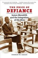 The Price of Defiance: James Meredith and the Integration of Ole Miss