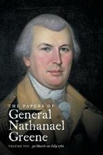 The Papers of General Nathanael Greene: Volume VIII: 30 March-10 July 1781