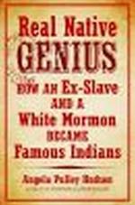 Real Native Genius: How an Ex-Slave and a White Mormon Became Famous Indians