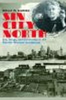 Sin City North: Sex, Drugs, and Citizenship in the Detroit-Windsor Borderland - Holly M. Karibo - cover