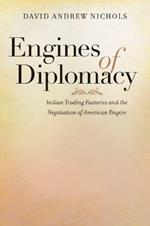 Engines of Diplomacy: Indian Trading Factories and the Negotiation of American Empire