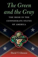 The Green and the Gray: The Irish in the Confederate States of America