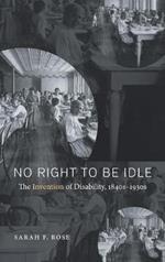 No Right to Be Idle: The Invention of Disability, 1840s-1930s