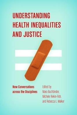 Understanding Health Inequalities and Justice: New Conversations across the Disciplines - Rebecca L. Walker - cover