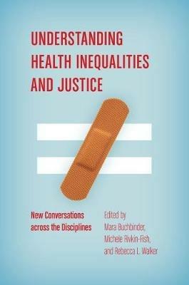 Understanding Health Inequalities and Justice: New Conversations across the Disciplines - cover