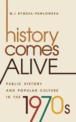 History Comes Alive: Public History and Popular Culture in the 1970s