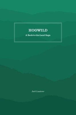 Hogwild: A Back-to-the-Land Saga - Jock Lauterer - cover