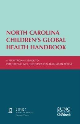 North Carolina Children's Global Health Handbook: A Pediatrician's Guide to Integrating IMCI Guidelines in Sub-Saharan Africa - cover