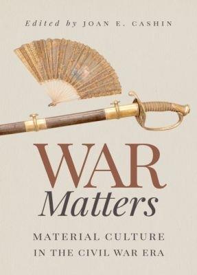 War Matters: Material Culture in the Civil War Era - cover