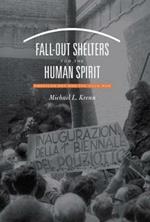 Fall-Out Shelters for the Human Spirit: American Art and the Cold War