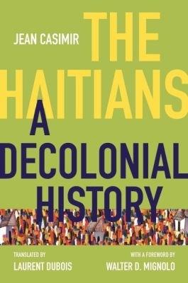 The Haitians: A Decolonial History - Jean Casimir - cover