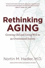 Rethinking Aging: Growing Old and Living Well in an Overtreated Society