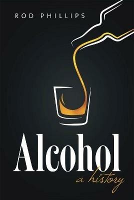 Alcohol: A History - Rod Phillips - cover