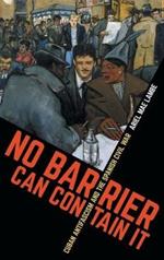 No Barrier Can Contain It: Cuban Antifascism and the Spanish Civil War
