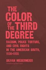 The Color of the Third Degree: Racism, Police Torture, and Civil Rights in the American South, 1930–1955