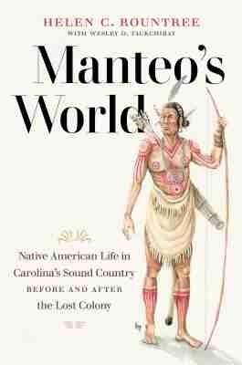 Manteo's World: Native American Life in Carolina's Sound Country before and after the Lost Colony - Helen C. Rountree - cover