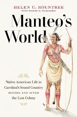 Manteo's World: Native American Life in Carolina's Sound Country before and after the Lost Colony - Helen C. Rountree - cover