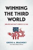 Winning the Third World: Sino-American Rivalry during the Cold War - Gregg A. Brazinsky - cover