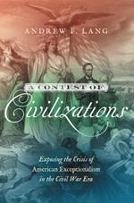 A Contest of Civilizations: Exposing the Crisis of American Exceptionalism in the Civil War Era