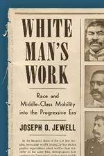 White Man's Work: Race and Middle-Class Mobility into the Progressive Era
