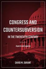 Congress and Countersubversion in the 20th Century: Aspects and Legacies