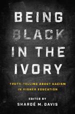 Being Black in the Ivory: Truth-Telling about Racism in Higher Education