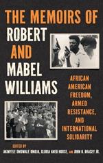 The Memoirs of Robert and Mabel Williams: African American Freedom, Armed Resistance, and International Solidarity