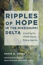 Ripples of Hope in the Mississippi Delta: Charting the Health Equity Policy Agenda
