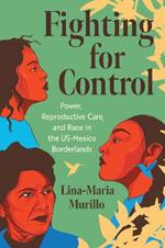 Fighting for Control: Power, Reproductive Care, and Race in the US-Mexico Borderlands