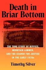 Death in Briar Bottom: The True Story of Hippies, Mountain Lawmen, and the Search for Justice in the Early 1970s