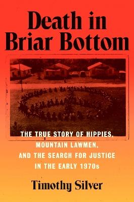 Death in Briar Bottom: The True Story of Hippies, Mountain Lawmen, and the Search for Justice in the Early 1970s - Timothy Silver - cover