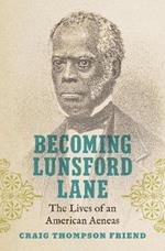 Becoming Lunsford Lane: The Lives of an American Aeneas