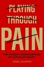 Playing Through Pain: The Violent Consequences of Capitalist Sport