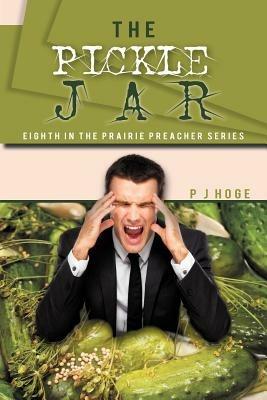 The Pickle Jar: Eighth in the Prairie Preacher Series - P J Hoge - cover