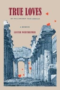 True Loves: My Fellowship Year Abroad - Lester Wertheimer - cover