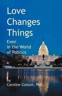 Love Changes Things: Even in the World of Politics - Caroline Cottom - cover