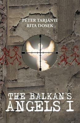 The Balkan's Angels I - P Ter Tarj Nyi,Rita Dosek,Peter Tarjanyi - cover