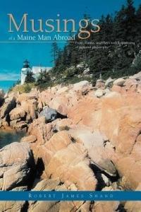 Musings of a Maine Man Abroad: Prose, Poems, and Plays with a Spattering of Personal Philosophy - Robert James Shand - cover