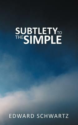 Subtlety to the Simple - Edward Schwartz - cover