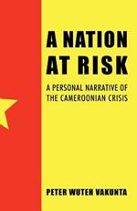 A Nation at Risk: A Personal Narrative of the Cameroonian Crisis