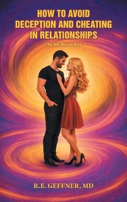 How to Avoid Deception and Cheating in Relationships: The Ten-Minute Rule - R E Geffner - cover
