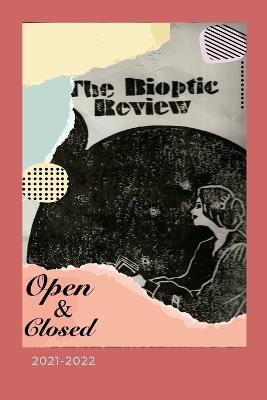 The Bioptic Review - 2021-2022: Open & Closed - Ouvert.e & Fermé.e - Abierto/a & Cerrado/a - Youssef Alaoui,Mahnaz Badihian - cover