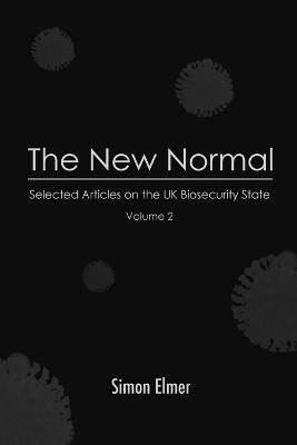The New Normal: Selected Articles on the UK Biosecurity State, Vol. 2 - Simon Elmer - cover