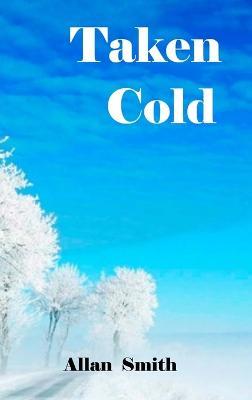 Taken Cold - Allan Smith - cover