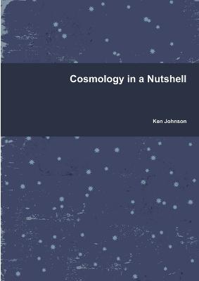 Cosmology in a Nutshell - Ken Johnson - cover