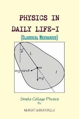 PHYSICS IN DAILY LIFE-I (Classical Mechanics) - MURAT UHRAYOGLU - cover