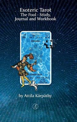 Esoteric Tarot, The Fool: Study, Jurnal and Workbook - Attila Kárpáthy - cover